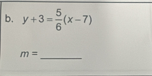 y+3= 5/6 (x-7)
_
m=