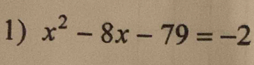 x^2-8x-79=-2