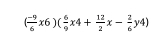 ( (-9)/6 * 6)( 6/9 * 4+ 12/2 x- 2/6 y4)