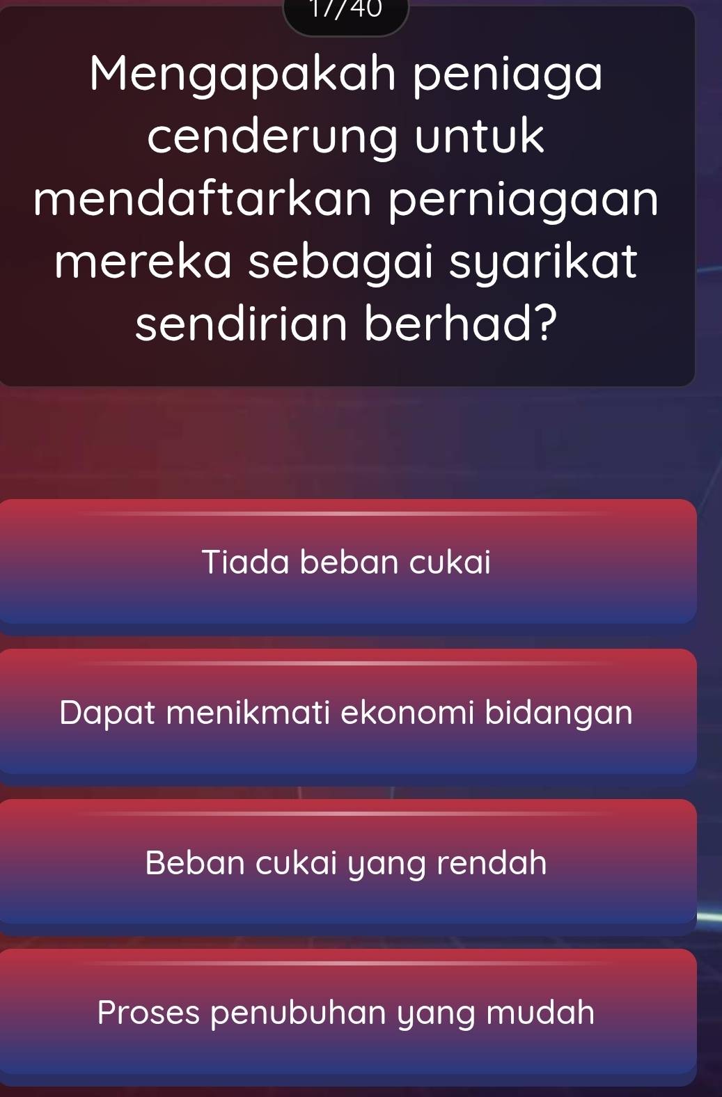 17/40
Mengapakah peniaga
cenderung untuk
mendaftarkan perniagaan
mereka sebagai syarikat
sendirian berhad?
Tiada beban cukai
Dapat menikmati ekonomi bidangan
Beban cukai yang rendah
Proses penubuhan yang mudah