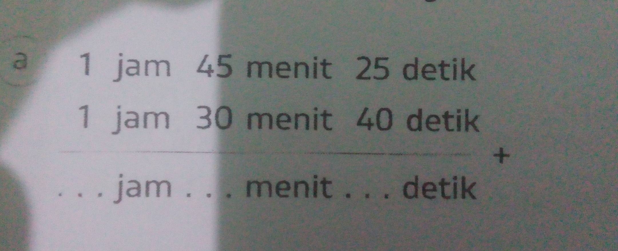 a 
1 jam 45 menit 25 detik
U=U_0E
=(-x-1)(x-2-(x+2)(x-2)
sqrt (30.)^2=x^2
_ 1jam^ __ x=□°
 1/1 /10 30menit40detik 
=□ °^(□) 
jam