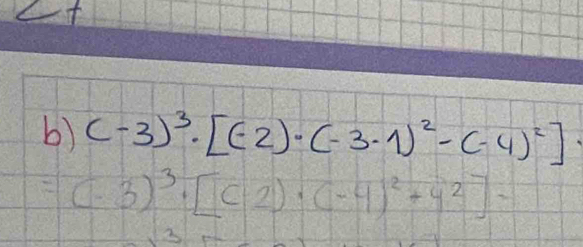 angle 
b) (-3)^3· [(-2)· (-3· 1)^2-(-4)^2]·
=(-3)^3· [(-2)· (-4)^2+4^2]-