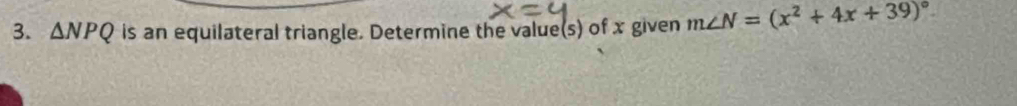 △ NPQ is an equilateral triangle. Determine the value(s) of x given m∠ N=(x^2+4x+39)^circ 