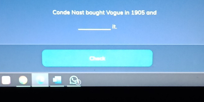 Conde Nast bought Vogue in 1905 and 
_it.