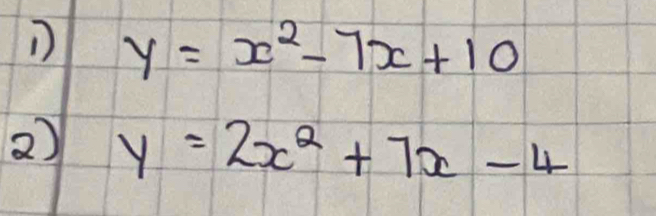 y=x^2-7x+10
2) y=2x^2+7x-4