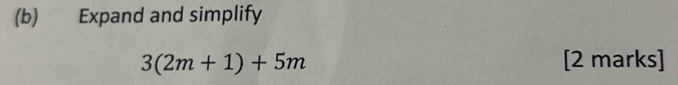 Expand and simplify
3(2m+1)+5m [2 marks]