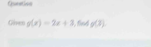 Question 
Given g(x)=2x+3 , find g(% ).