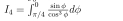 I_4=∈t _(π /4)^0 sin phi /cos^3phi  dphi