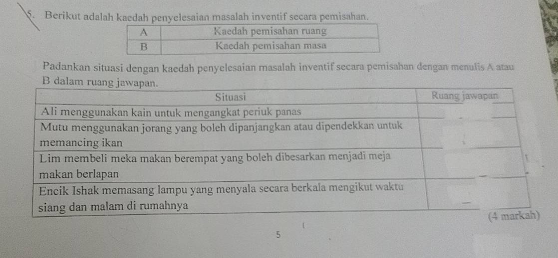 Berikut adalah kaedah penyelesaian masalah inventif secara pemisahan. 
Padankan situasi dengan kaedah penyelesaian masalah inventif secara pemisahan dengan menulis A atau 
5