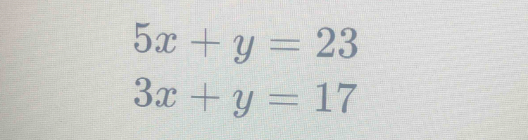 5x+y=23
3x+y=17