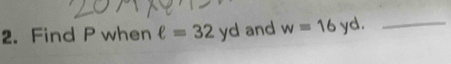 Find P when ell =32yd and w=16yd. _