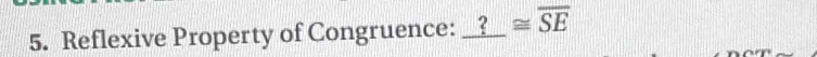 Reflexive Property of Congruence: a ? ≌ overline SE