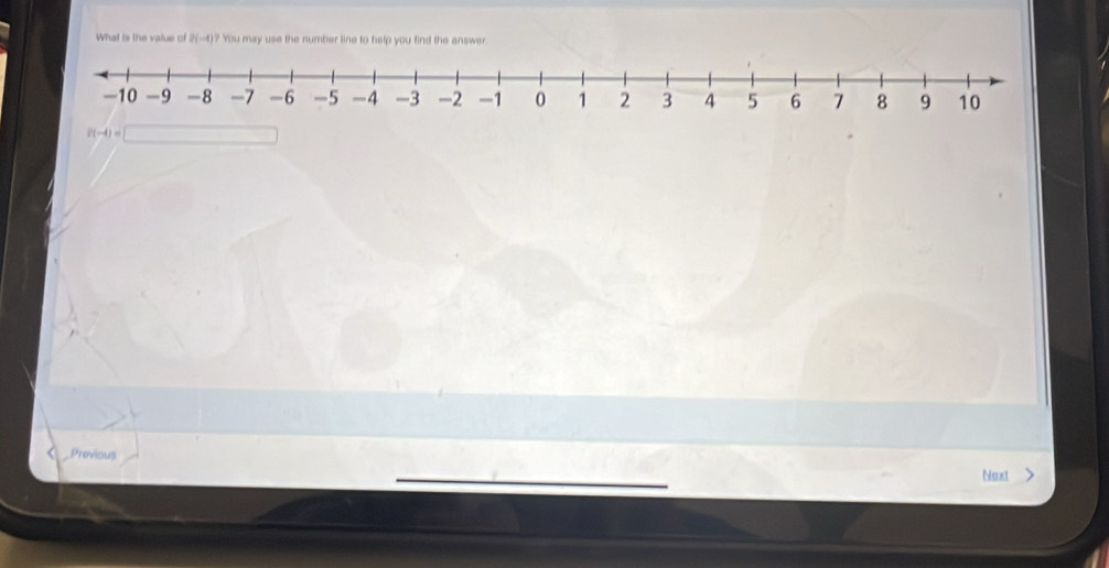 What is the value of 2(-4)? ? You may use the number line to help you find the answer
|
Provious
Next