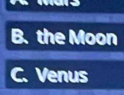 B. the Moon
C. Venus