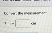 Convert the measurement 
_ 
7m= n