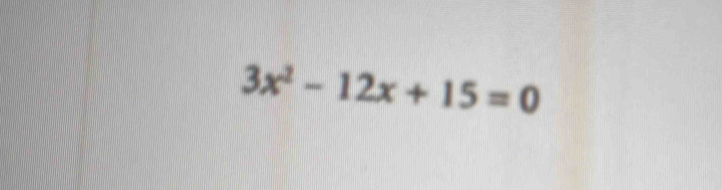 3x^2-12x+15=0