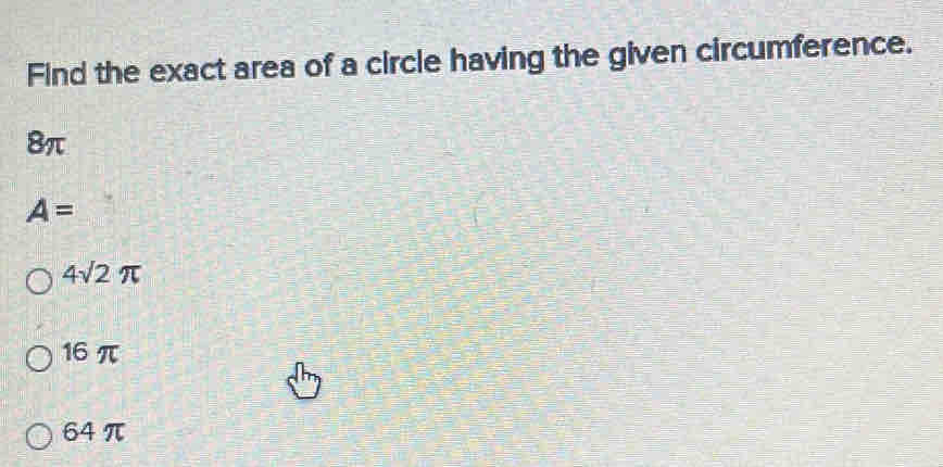 Solved: Find the exact area of a circle having the given circumference ...