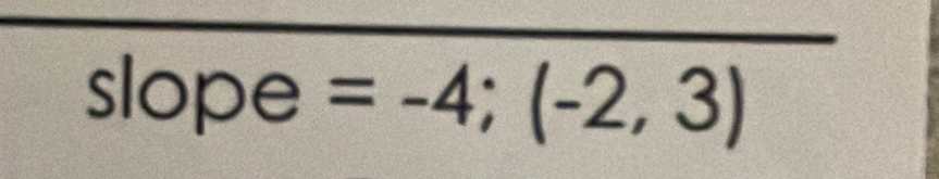 slope =-4;(-2,3)