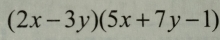 (2x-3y)(5x+7y-1)