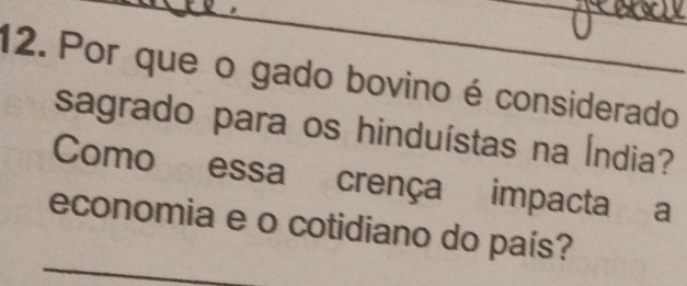 Por que o gado bovino é considerado 
sagrado para os hinduístas na Índia? 
Como essa crença impacta a 
economia e o cotidiano do país?