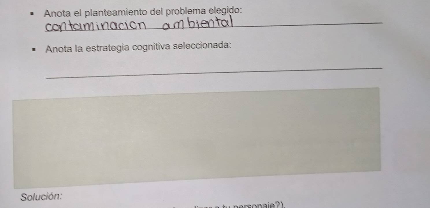 Anota el planteamiento del problema elegido: 
_ 
Anota la estrategia cognitiva seleccionada: 
_ 
Solución: