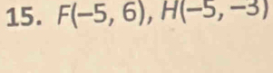 F(-5,6), H(-5,-3)