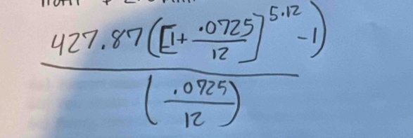 frac 427.8^r7([1+ (0.0725)/12 ]^5/2-1)( (.0725)/12 )