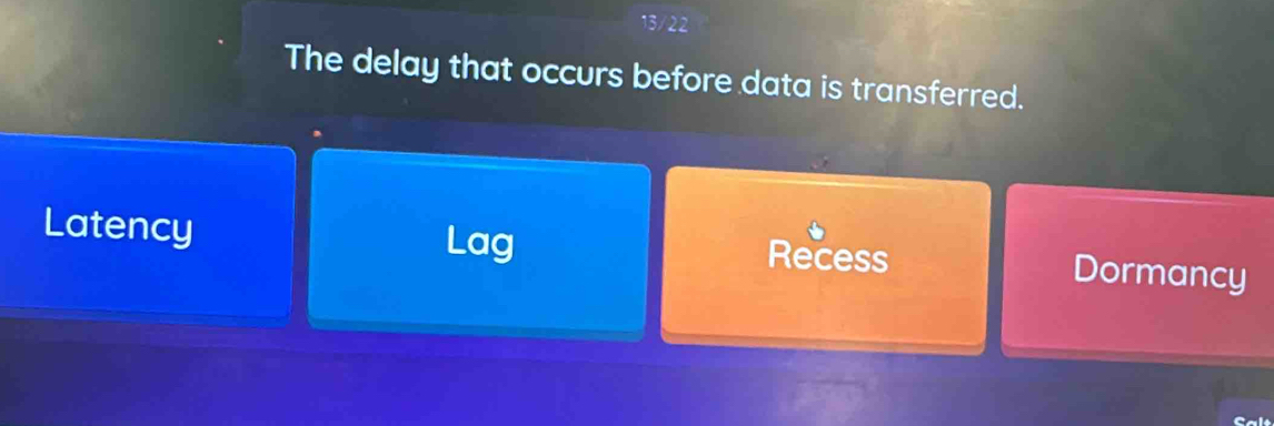 The delay that occurs before data is transferred.
Latency Lag Recess Dormancy
Cals