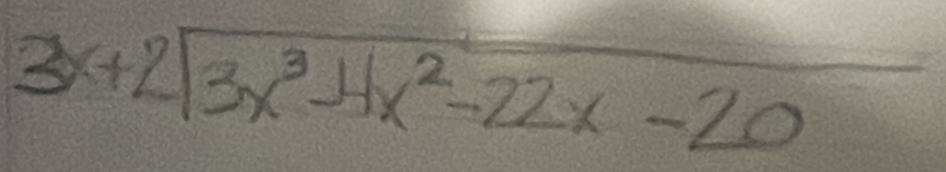 beginarrayr 3x+2encloselongdiv 3x^3-4x^2-22x-20