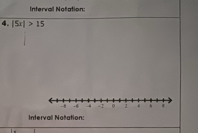 Interval Notation: 
4. |5x|>15
Interval Notation: