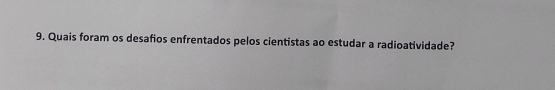 Quais foram os desafios enfrentados pelos cientistas ao estudar a radioatividade?