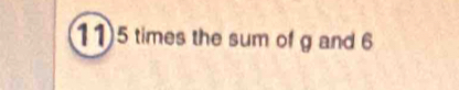 115 times the sum of g and 6