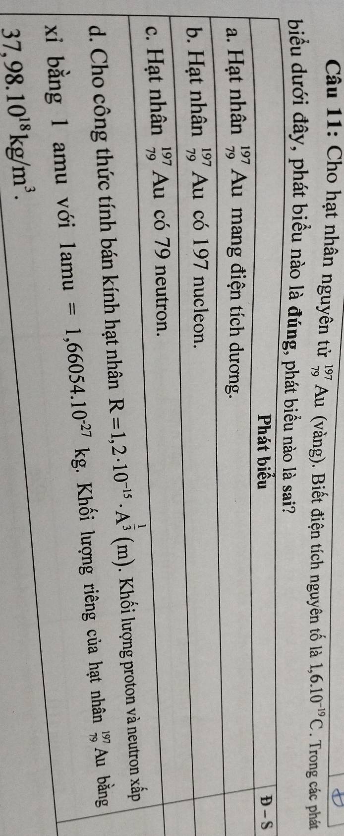 Cho hạt nhân nguyên tử beginarrayr 197 79endarray Au (vàng). Biết điện tích nguyên tố là 1,6.10^(-19)C. Trong các phát
biểu dưới đây, phát biểu nào l
S