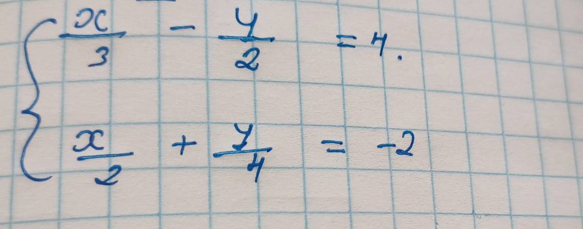 beginarrayl  x/3 - y/2 =4.  x/3 + y/4 =-2endarray.