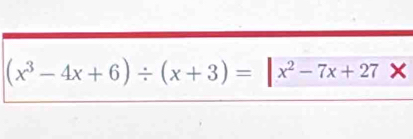 (x^3-4x+6)/ (x+3)=|x^2-7x+27*