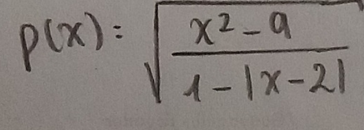 p(x)=sqrt(frac x^2-9)1-|x-2|