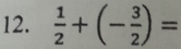  1/2 +(- 3/2 )=