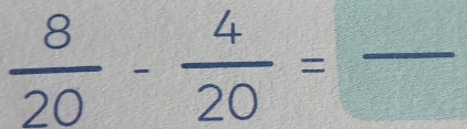  8/20 - 4/20 =frac 