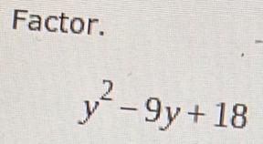 Factor.
y^2-9y+18