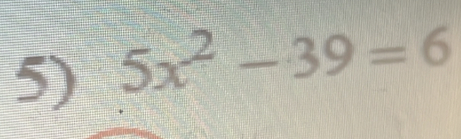 5x^2-39=6