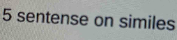5 sentense on similes