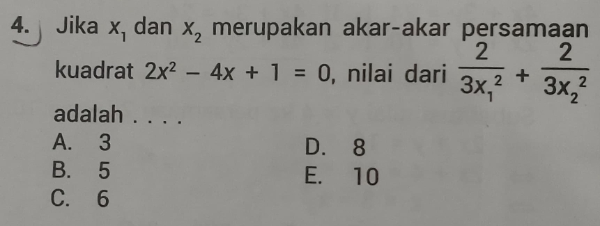 Jika X_1 dan X_2 merupakan akar-akar persamaan
kuadrat 2x^2-4x+1=0 , nilai dari frac 2(3x_1)^2+frac 2(3x_2)^2
adalah . . . .
A. 3 D. 8
B. 5 E. 10
C. 6