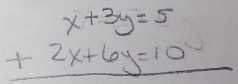 beginarrayr x+3y=5 +2x+6y=10 hline endarray