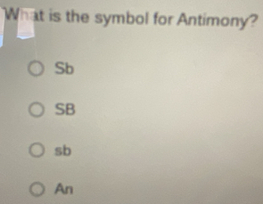 What is the symbol for Antimony?
Sb
SB
sb
An