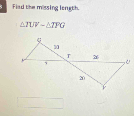 Find the missing length.
△ TUVsim △ TFG