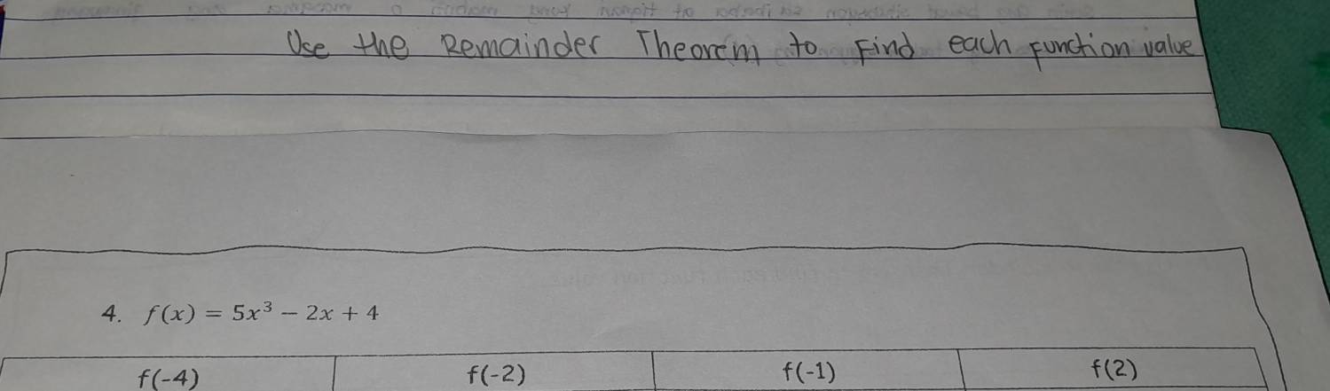 f(x)=5x^3-2x+4
f(-4)
f(-2)
f(-1)
f(2)