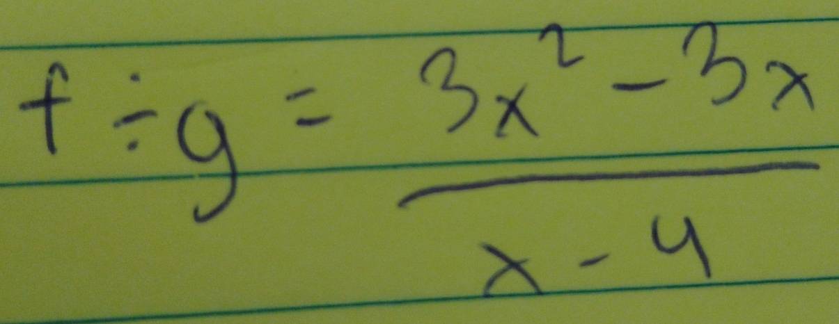 f/ g= (3x^2-3x)/x-4 