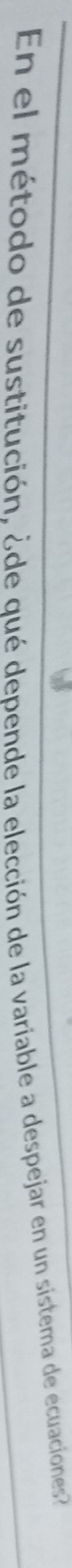 En el método de sustitución, ¿de qué depende la elección de la variable a despejar en un sistema de ecuaciones