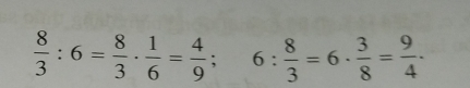  8/3 :6= 8/3 ·  1/6 = 4/9 ; 6: 8/3 =6·  3/8 = 9/4 ·