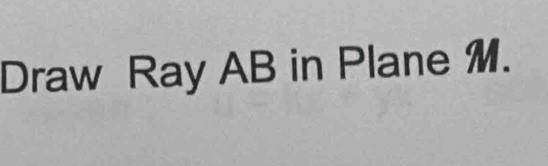 Draw Ray AB in Plane M.